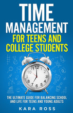 Book cover for Time Management For Teens And College Students: The Ultimate Guide for Balancing School and Life for Teens and Young Adults