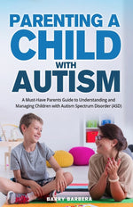 Book cover for Parenting a Child with Autism: A Must-Have Parents Guide to Understanding and Managing Children with Autism Spectrum Disorder (ASD)