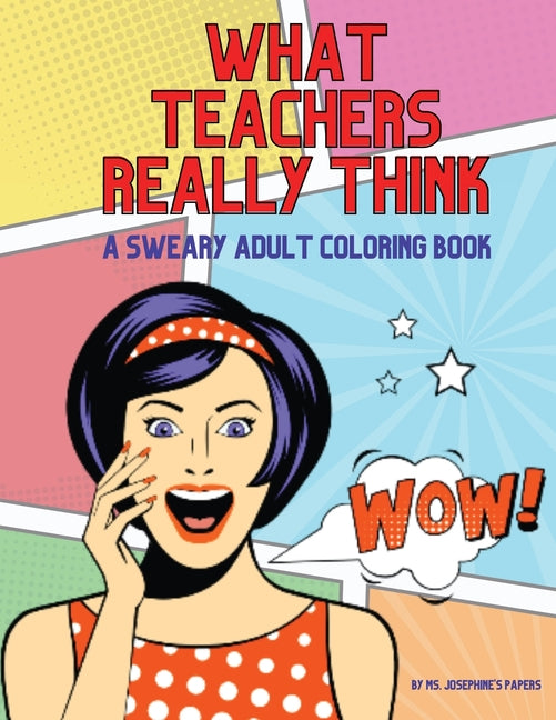 Book cover for What Teachers Really Think; A Sweary Adult Coloring Book
