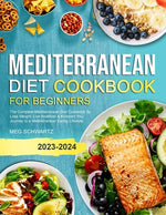 Book cover for Mediterranean Diet Cookbook for Beginners: The Complete Mediterranean Diet Cookbook To Lose Weight, Live Healthier & Kickstart Your Journey to a Medit