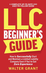 Book cover for LLC Beginner's Guide: How to Successfully Start and Maintain a Limited Liability Company Even if You've Got Zero Experience (A Complete Up-t