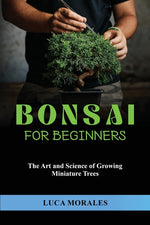 Book cover for Bonsai for Beginners: The Art and Science of Growing Miniature Trees