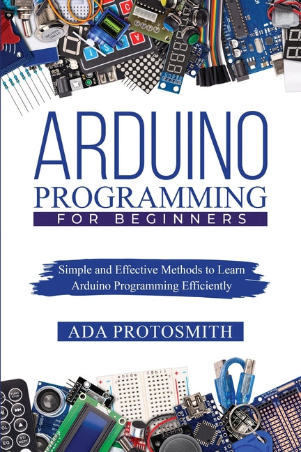 Book cover for Arduino Programming for Beginners: Simple and Effective Methods to Learn Arduino Programming Efficiently