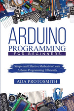 Book cover for Arduino Programming for Beginners: Simple and Effective Methods to Learn Arduino Programming Efficiently