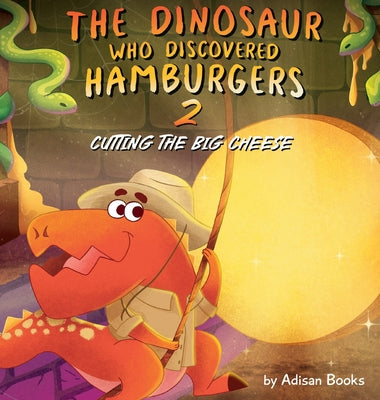 Book cover for The Dinosaur Who Discovered Hamburgers 2: Cutting the Big Cheese