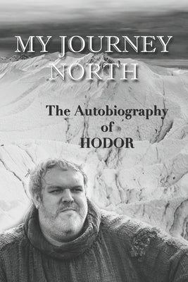 Book cover for Hodor autobiography: My Journey North: - gag book, funny thrones memorabilia - not a real biography
