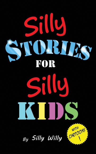 Book cover for Silly Stories for Silly Kids: A Funny Short Story Collection for Children Ages 5-10