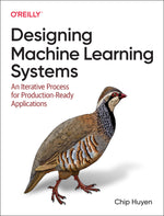 Book cover for Designing Machine Learning Systems: An Iterative Process for Production-Ready Applications