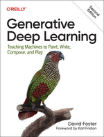 Book cover for Generative Deep Learning: Teaching Machines to Paint, Write, Compose, and Play