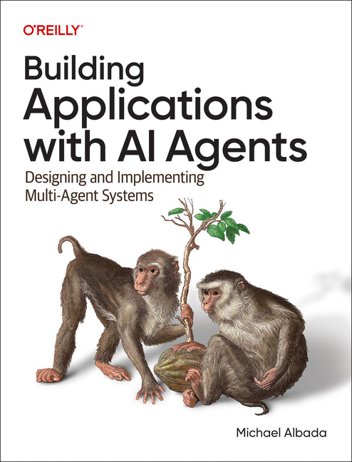 Book cover for Building Applications with AI Agents: Designing and Implementing Multiagent Systems