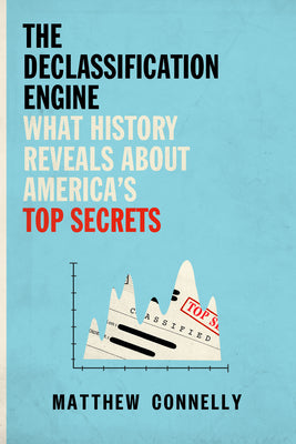 Book cover for The Declassification Engine: What History Reveals about America's Top Secrets