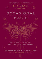 Book cover for The Moth Presents: Occasional Magic: True Stories about Defying the Impossible