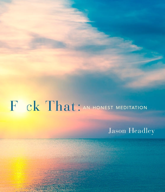 Book cover for F*ck That: An Honest Meditation