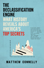 Book cover for The Declassification Engine: What History Reveals About America's Top Secrets