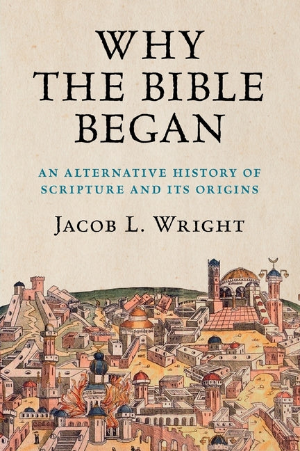 Book cover for Why the Bible Began: An Alternative History of Scripture and Its Origins
