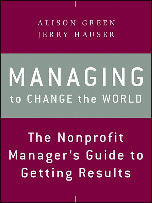 Book cover for Managing to Change the World: The Nonprofit Manager's Guide to Getting Results