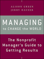 Book cover for Managing to Change the World: The Nonprofit Manager's Guide to Getting Results