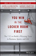 Book cover for You Win in the Locker Room First: The 7 C's to Build a Winning Team in Business, Sports, and Life