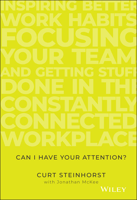 Book cover for Can I Have Your Attention?: Inspiring Better Work Habits, Focusing Your Team, and Getting Stuff Done in the Constantly Connected Workplace