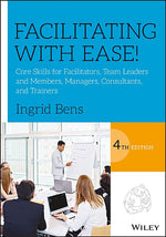 Book cover for Facilitating with Ease!: Core Skills for Facilitators, Team Leaders and Members, Managers, Consultants, and Trainers