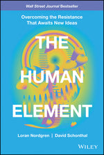 Book cover for The Human Element: Overcoming the Resistance That Awaits New Ideas