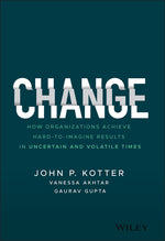 Book cover for Change: How Organizations Achieve Hard-To-Imagine Results in Uncertain and Volatile Times