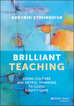 Book cover for Brilliant Teaching: Using Culture and Artful Thinking to Close Equity Gaps