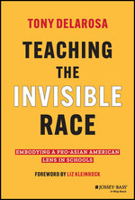 Book cover for Teaching the Invisible Race: Embodying a Pro-Asian American Lens in Schools