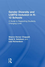Book cover for Gender Diversity and LGBTQ Inclusion in K-12 Schools: A Guide to Supporting Students, Changing Lives