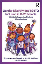 Book cover for Gender Diversity and LGBTQ Inclusion in K-12 Schools: A Guide to Supporting Students, Changing Lives