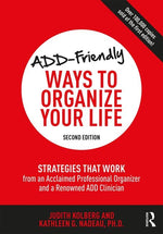 Book cover for Add-Friendly Ways to Organize Your Life: Strategies That Work from an Acclaimed Professional Organizer and a Renowned Add Clinician