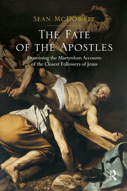 Book cover for Fate of the Apostles: Examining the Martyrdom Accounts of the Closest Followers of Jesus