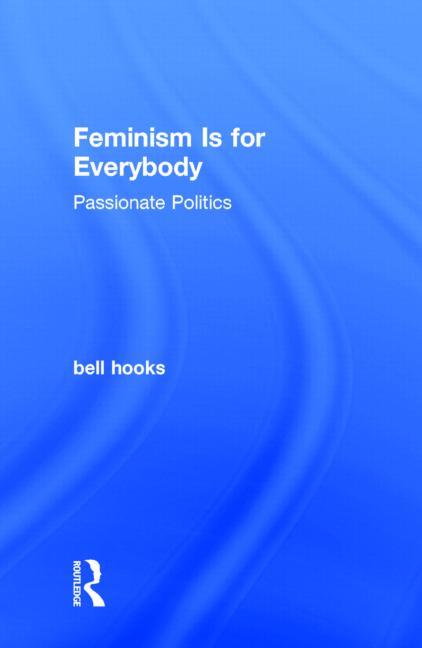 Book cover for Feminism Is for Everybody: Passionate Politics