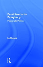 Book cover for Feminism Is for Everybody: Passionate Politics