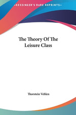 Book cover for The Theory Of The Leisure Class