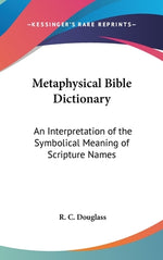 Book cover for Metaphysical Bible Dictionary: An Interpretation of the Symbolical Meaning of Scripture Names