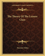 Book cover for The Theory Of The Leisure Class