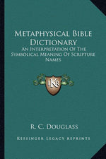 Book cover for Metaphysical Bible Dictionary: An Interpretation Of The Symbolical Meaning Of Scripture Names