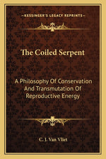 Book cover for Coiled Serpent: A Philosophy Of Conservation And Transmutation Of Reproductive Energy