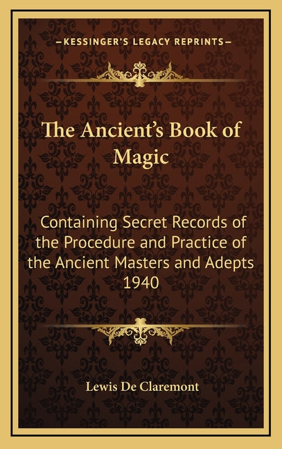 Book cover for Ancient's Book of Magic: Containing Secret Records of the Procedure and Practice of the Ancient Masters and Adepts 1940