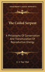 Book cover for Coiled Serpent: A Philosophy Of Conservation And Transmutation Of Reproductive Energy
