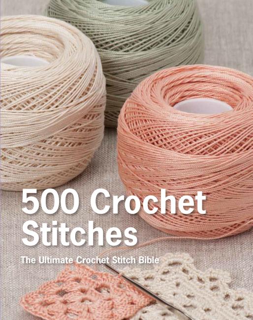 Book cover for 500 Crochet Stitches: The Ultimate Crochet Stitch Bible