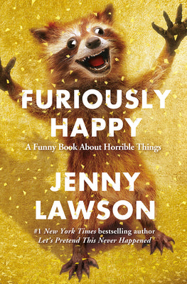 Book cover for Furiously Happy: A Funny Book about Horrible Things