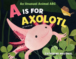 Book cover for A is for Axolotl: An Unusual Animal ABC