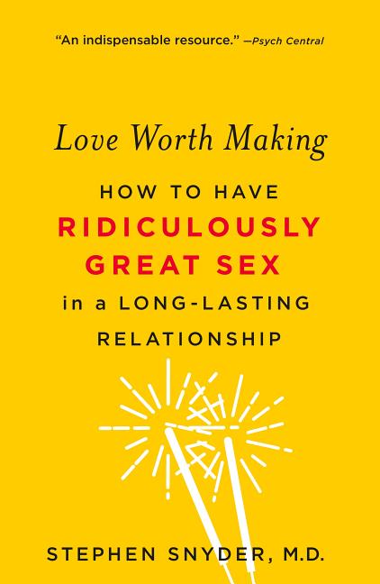Book cover for Love Worth Making: How to Have Ridiculously Great Sex in a Long-Lasting Relationship
