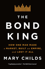 Book cover for Bond King: How One Man Made a Market, Built an Empire, and Lost It All