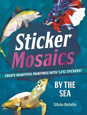 Book cover for Sticker Mosaics: By the Sea: Create Beautiful Paintings with 1,212 Stickers!