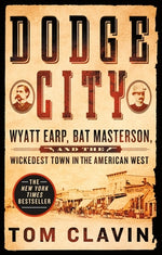 Book cover for Dodge City: Wyatt Earp, Bat Masterson, and the Wickedest Town in the American West