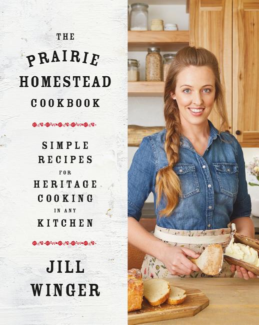 Book cover for The Prairie Homestead Cookbook: Simple Recipes for Heritage Cooking in Any Kitchen