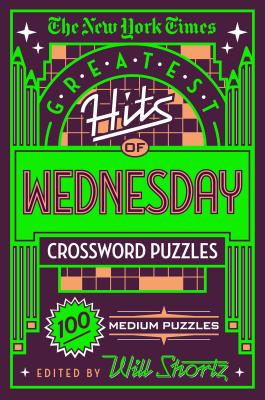 Book cover for The New York Times Greatest Hits of Wednesday Crossword Puzzles: 100 Medium Puzzles